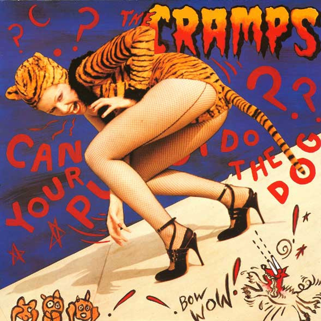 CAN YOU PUSSY DO THE DOG? - THE CRAMPS