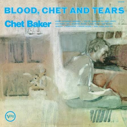 CHET BAKER - BLOOD, CHET AND TEARS