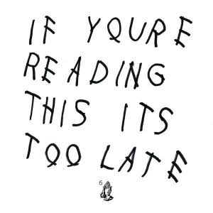 DRAKE - IF YOU'RE READING THIS IT'S TOO LATE