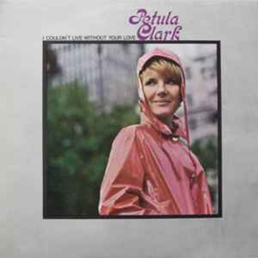 I Couldn't Live Without Your Love – Petula Clark