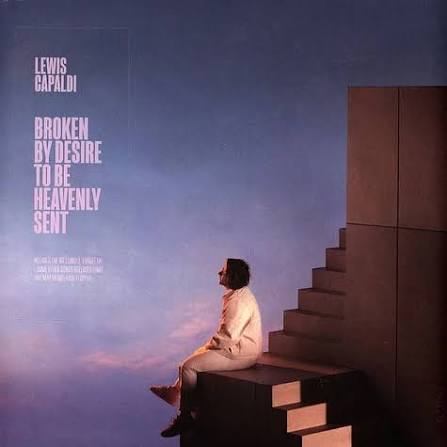 LEWIS CAPALDI - BROKEN BY DESIRE TO BE HEAVENLY SENT