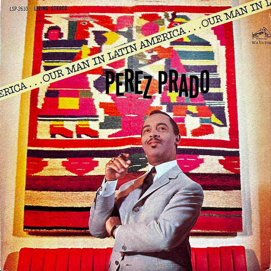 OUR MAN IN LATIN AMERICA - PEREZ PRADO