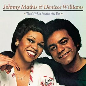 THAT'S WHAT FRIENDS ARE FOR - JOHNNY MATHIS & DENIECE WILLIAMS