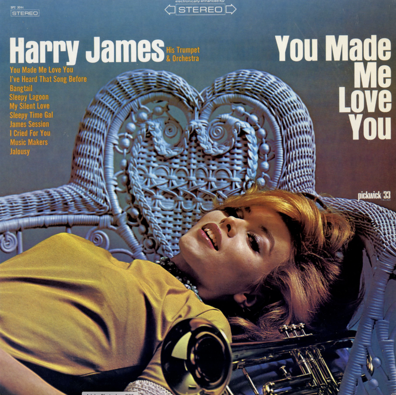 YOU MADE ME LOVE YOU - HARRY JAMES